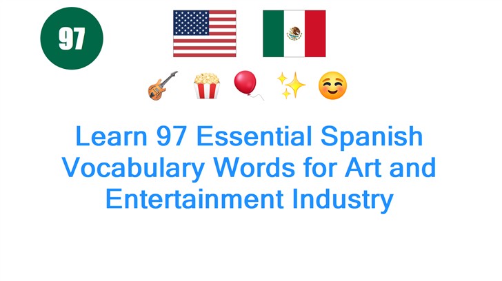 Learn 97 Essential Spanish Vocabulary Words for Art and Entertainment Industry